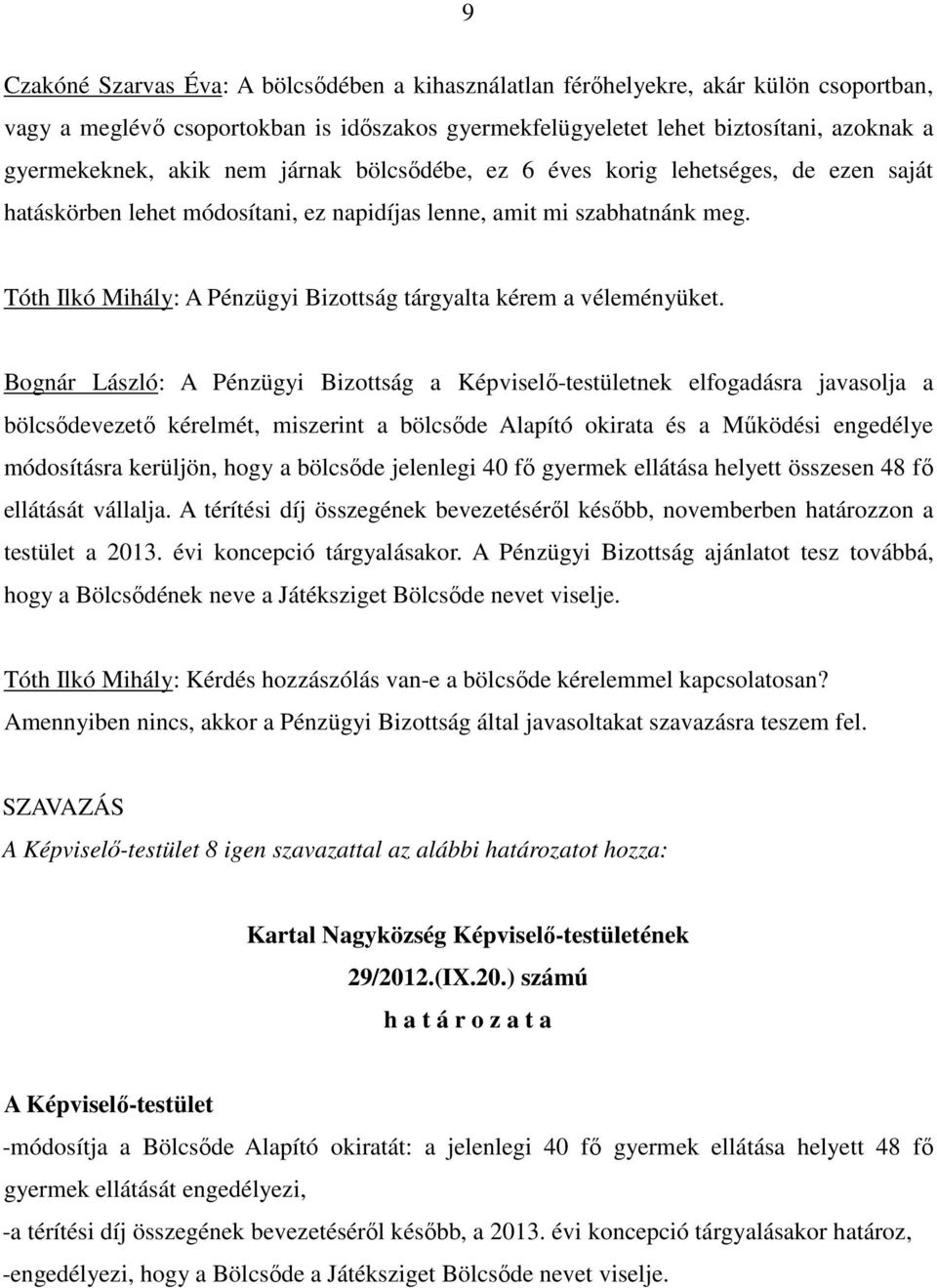 Tóth Ilkó Mihály: A Pénzügyi Bizottság tárgyalta kérem a véleményüket.