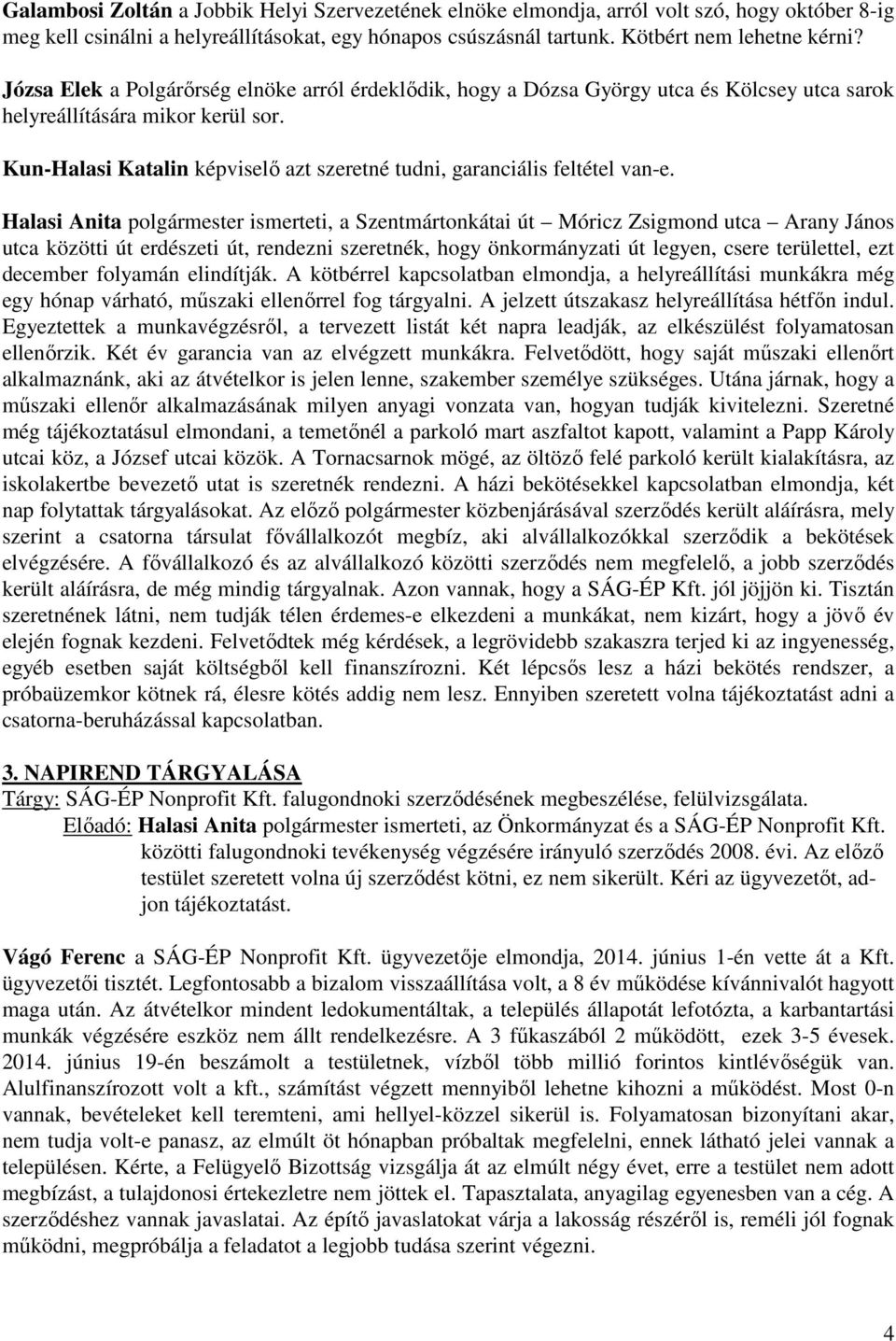 Kun-Halasi Katalin képviselő azt szeretné tudni, garanciális feltétel van-e.