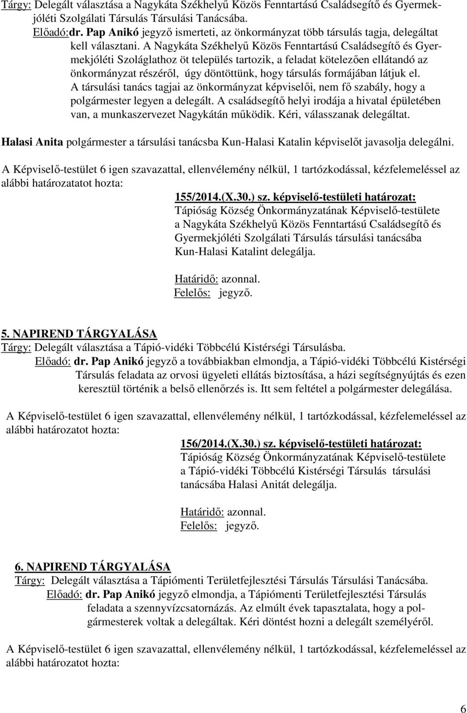 A Nagykáta Székhelyű Közös Fenntartású Családsegítő és Gyermekjóléti Szoláglathoz öt település tartozik, a feladat kötelezően ellátandó az önkormányzat részéről, úgy döntöttünk, hogy társulás