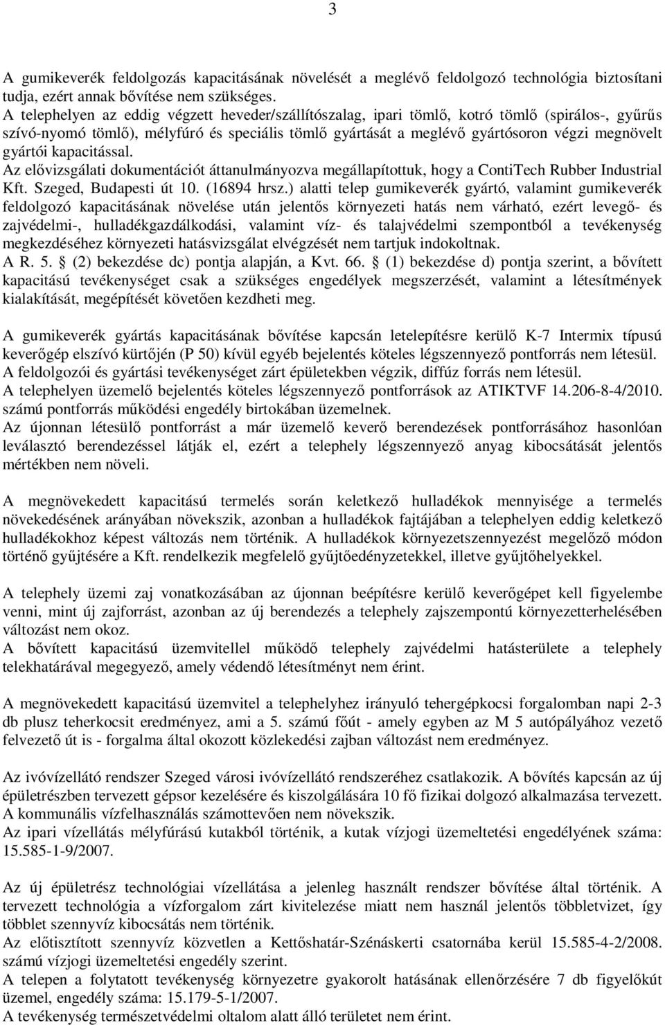 kapacitással. Az el vizsgálati dokumentációt áttanulmányozva megállapítottuk, hogy a ContiTech Rubber Industrial Kft. Szeged, Budapesti út 10. (16894 hrsz.