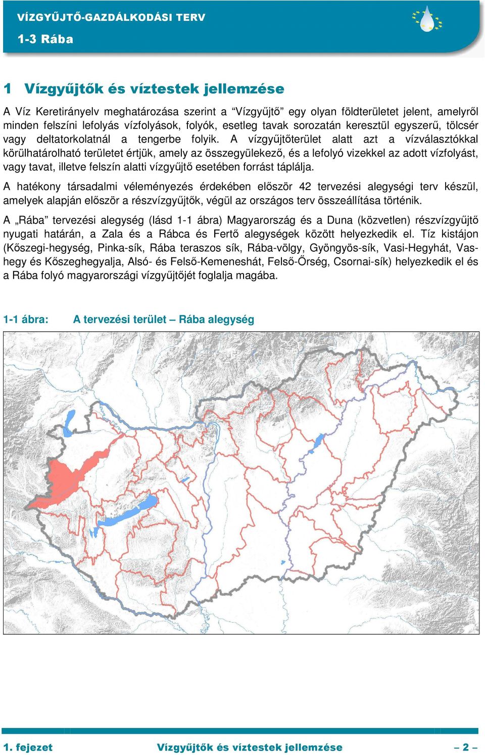 A vízgyőjtıterület alatt azt a vízválasztókkal körülhatárolható területet értjük, amely az összegyülekezı, és a lefolyó vizekkel az adott vízfolyást, vagy tavat, illetve felszín alatti vízgyőjtı