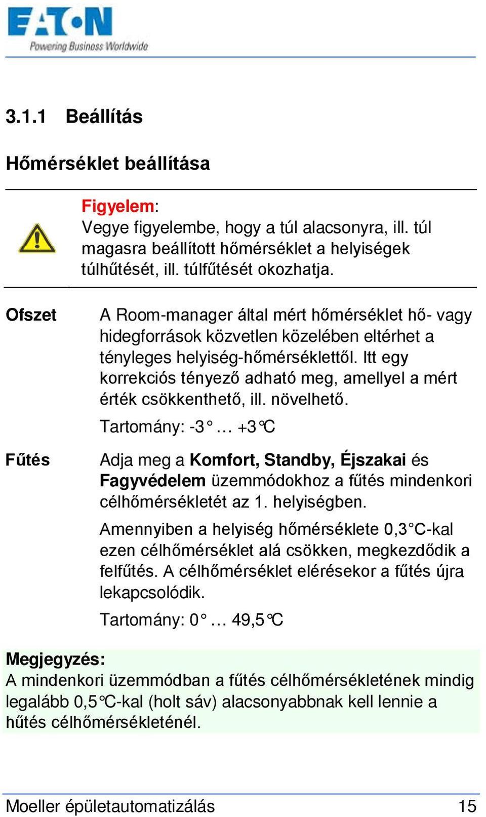 Itt egy korrekciós tényező adható meg, amellyel a mért érték csökkenthető, ill. növelhető.