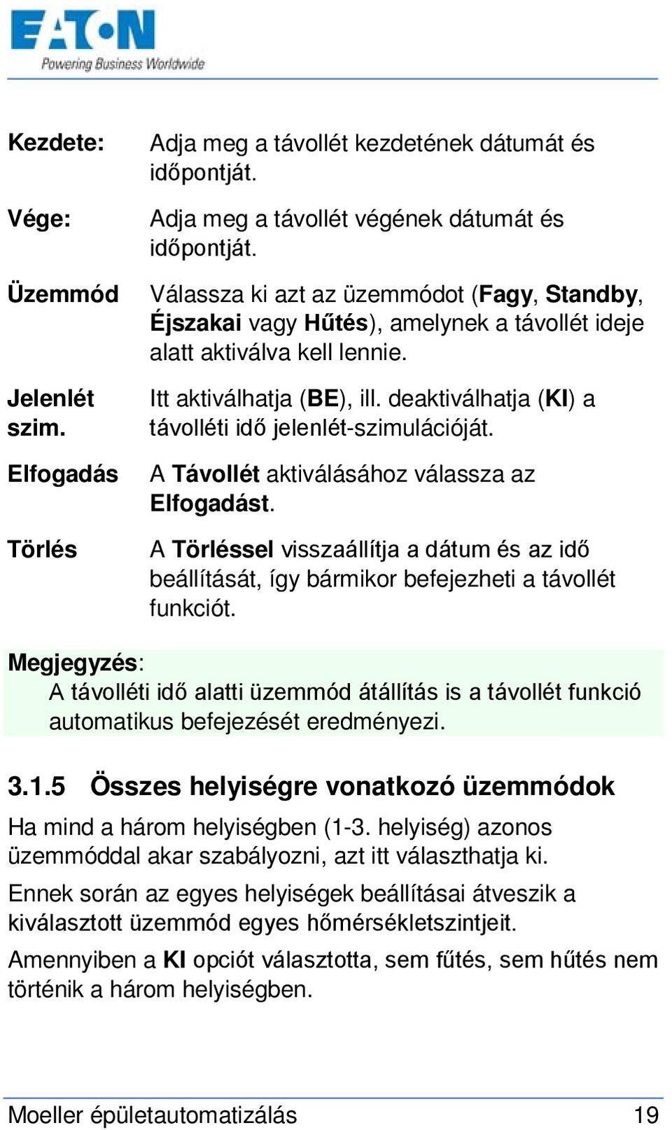 deaktiválhatja (KI) a távolléti idő jelenlét-szimulációját. A Távollét aktiválásához válassza az Elfogadást.