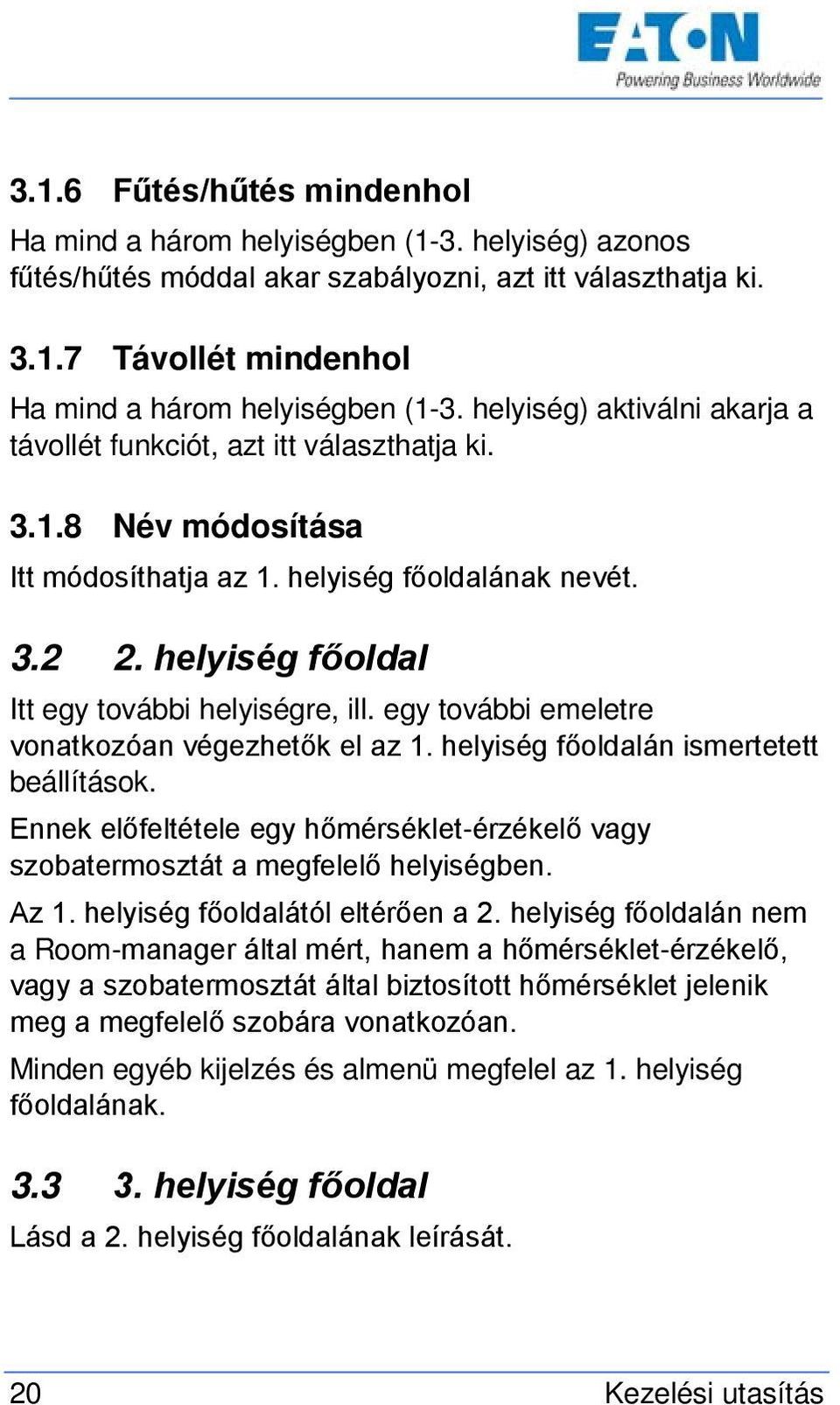 helyiség főoldal Itt egy további helyiségre, ill. egy további emeletre vonatkozóan végezhetők el az 1. helyiség főoldalán ismertetett beállítások.