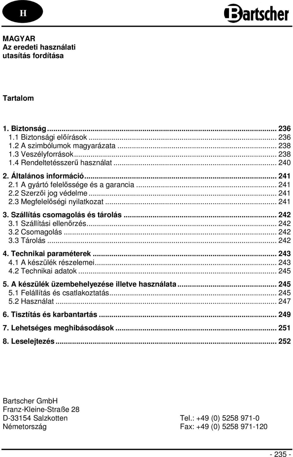 1 Szállítási ellenőrzés... 242 3.2 Csomagolás... 242 3.3 Tárolás... 242 4. Technikai paraméterek... 243 4.1 A készülék részelemei... 243 4.2 Technikai adatok... 245 5.