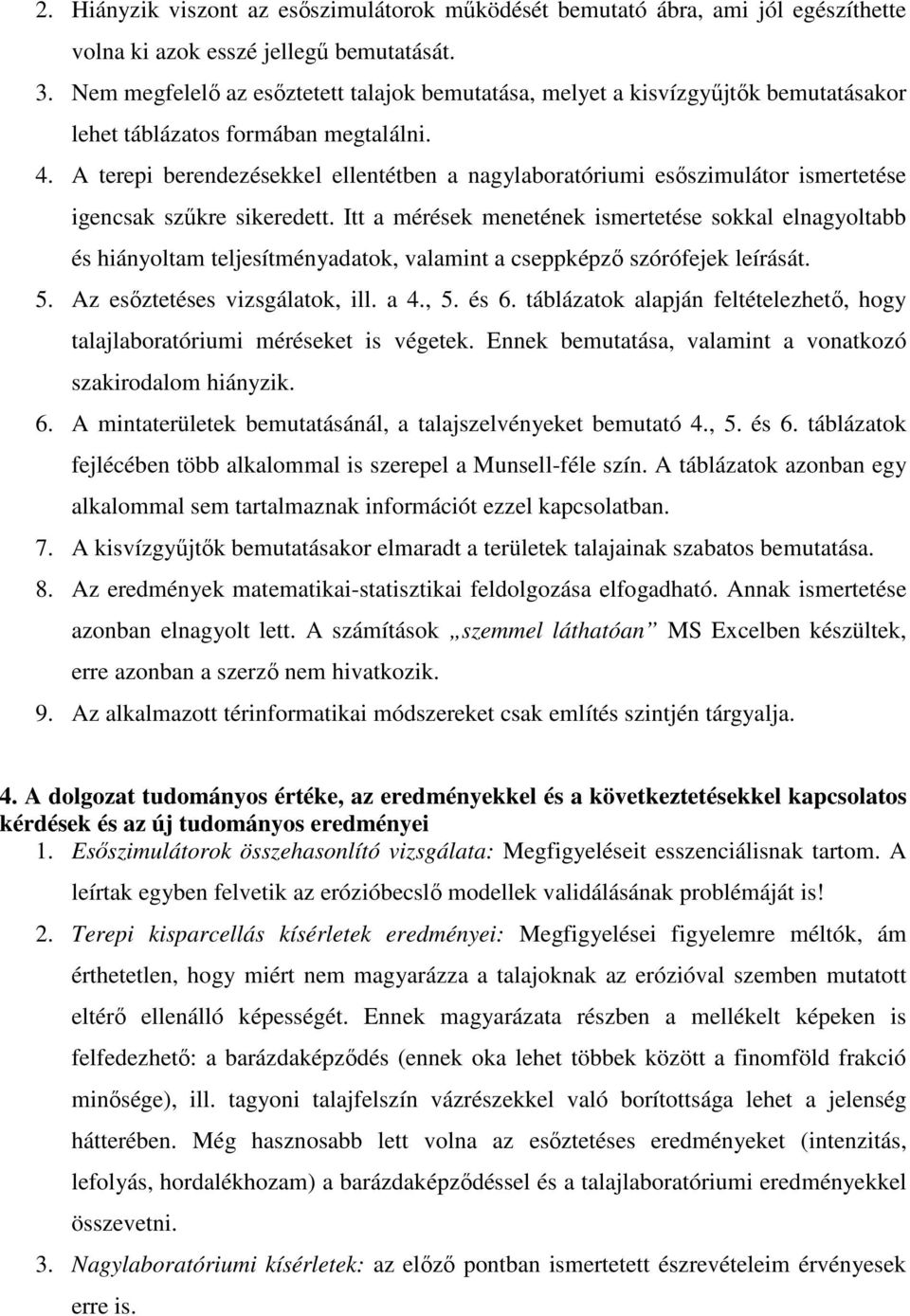 A terepi berendezésekkel ellentétben a nagylaboratóriumi esőszimulátor ismertetése igencsak szűkre sikeredett.