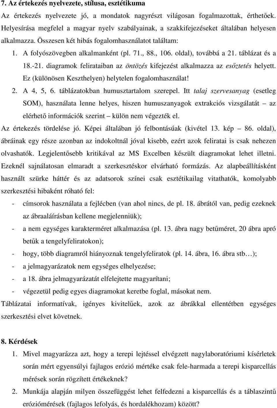 , 106. oldal), továbbá a 21. táblázat és a 18.-21. diagramok felirataiban az öntözés kifejezést alkalmazza az esőztetés helyett. Ez (különösen Keszthelyen) helytelen fogalomhasználat! 2. A 4, 5, 6.