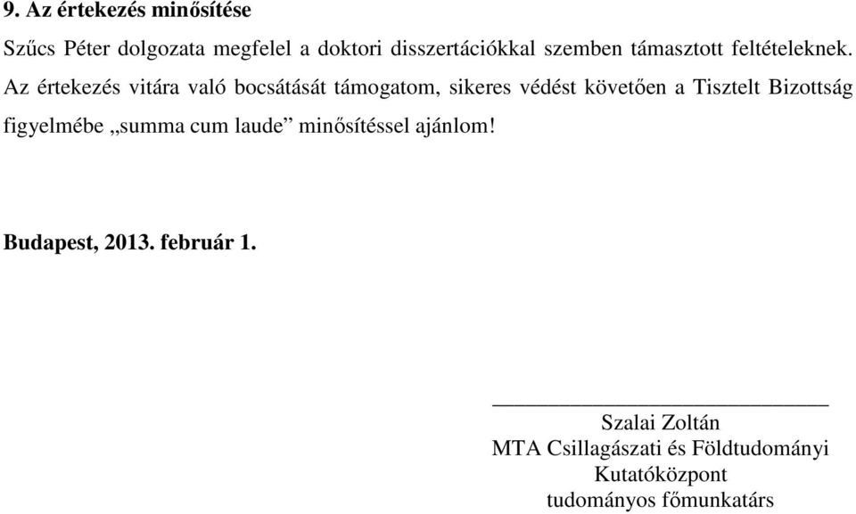 Az értekezés vitára való bocsátását támogatom, sikeres védést követően a Tisztelt Bizottság