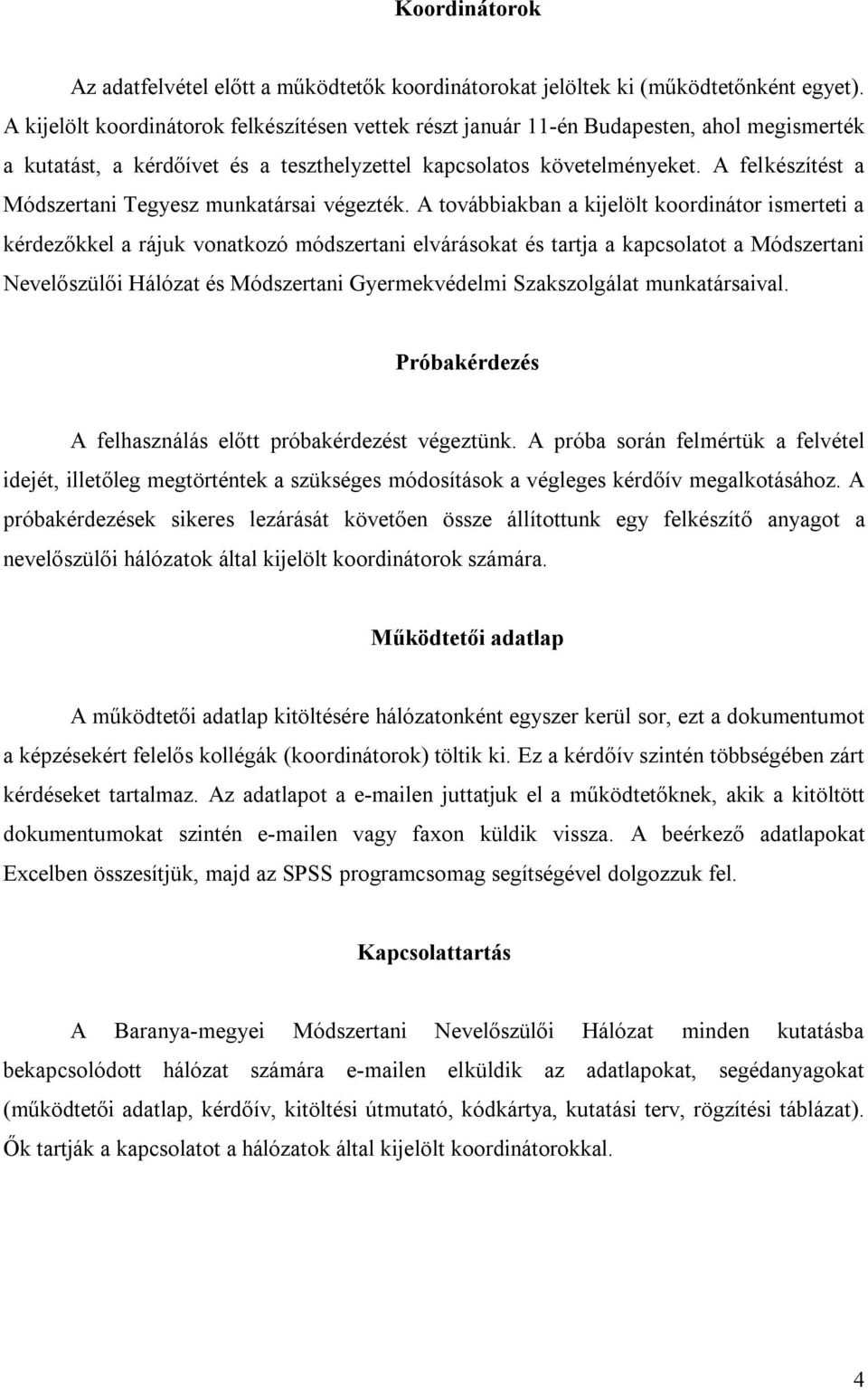 A felkészítést a Módszertani Tegyesz munkatársai végezték.