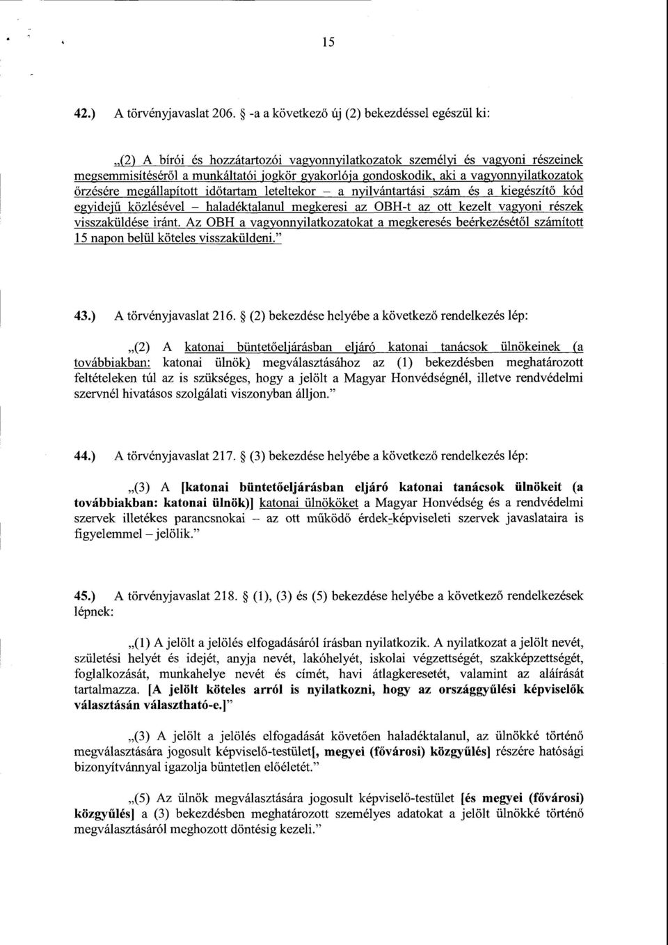 vagyonnyilatkozatok őrzésére megállapított időtartam leteltekor a nyilvántartási szám és a kiegészít ő kód egyidejű közlésével haladéktalanul megkeresi az OBH-t az ott kezelt vagyoni részek