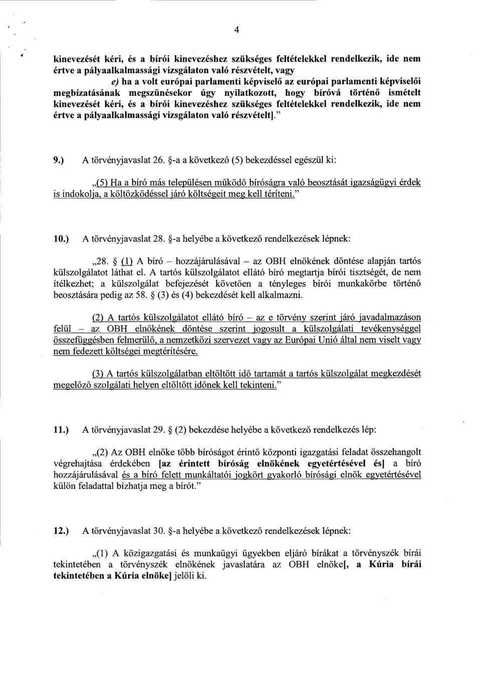 értve a pályaalkalmassági vizsgálaton való részvételt]. " 9.) A törvényjavaslat 26.