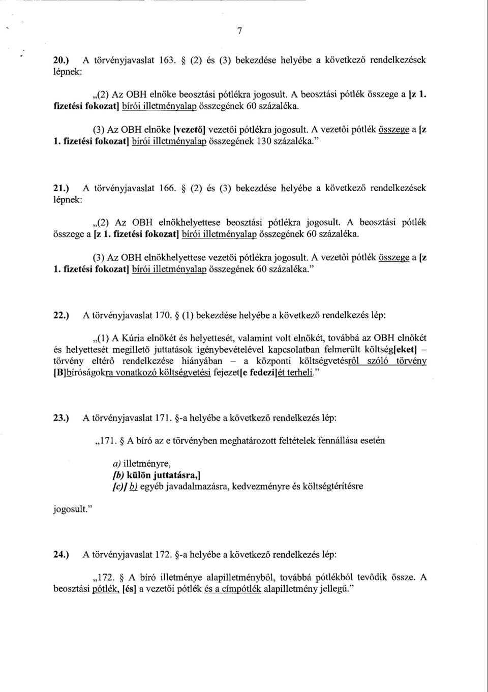 fizetési fokozat] bírói illetményalap összegének 130 százaléka. 21.) A törvényjavaslat 166.