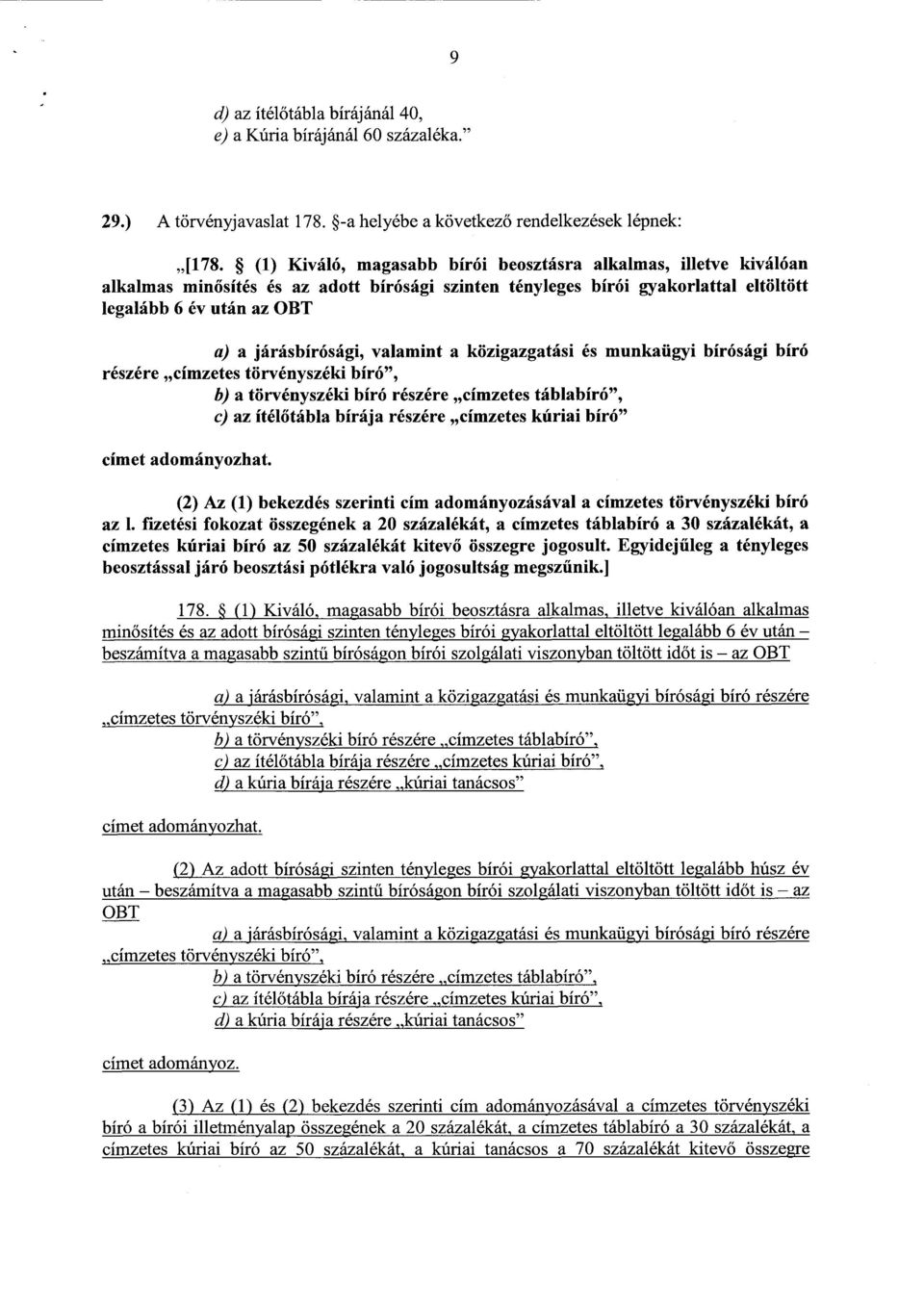 járásbírósági, valamint a közigazgatási és munkaügyi bírósági bír ó részére címzetes törvényszéki bíró, b) a törvényszéki bíró részére címzetes táblabíró, c) az ítélőtábla bírája részére címzetes