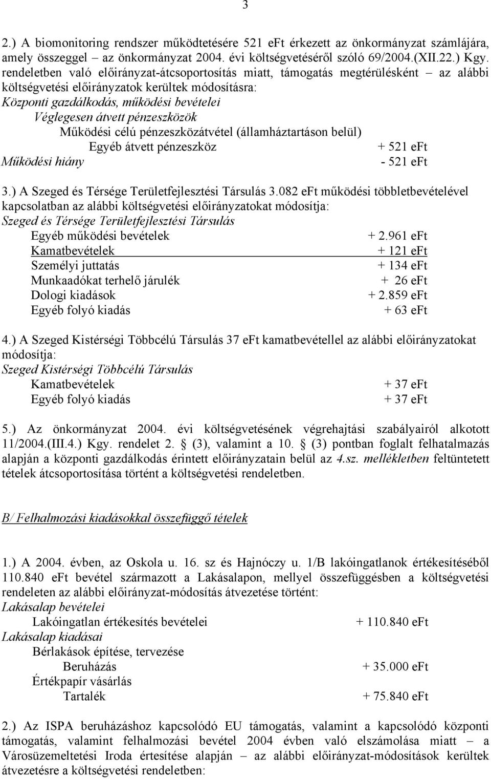 pénzeszközök Működési célú pénzeszközátvétel (államháztartáson belül) + 521 eft Működési hiány - 521 eft 3.) A Szeged és Térsége Területfejlesztési Társulás 3.