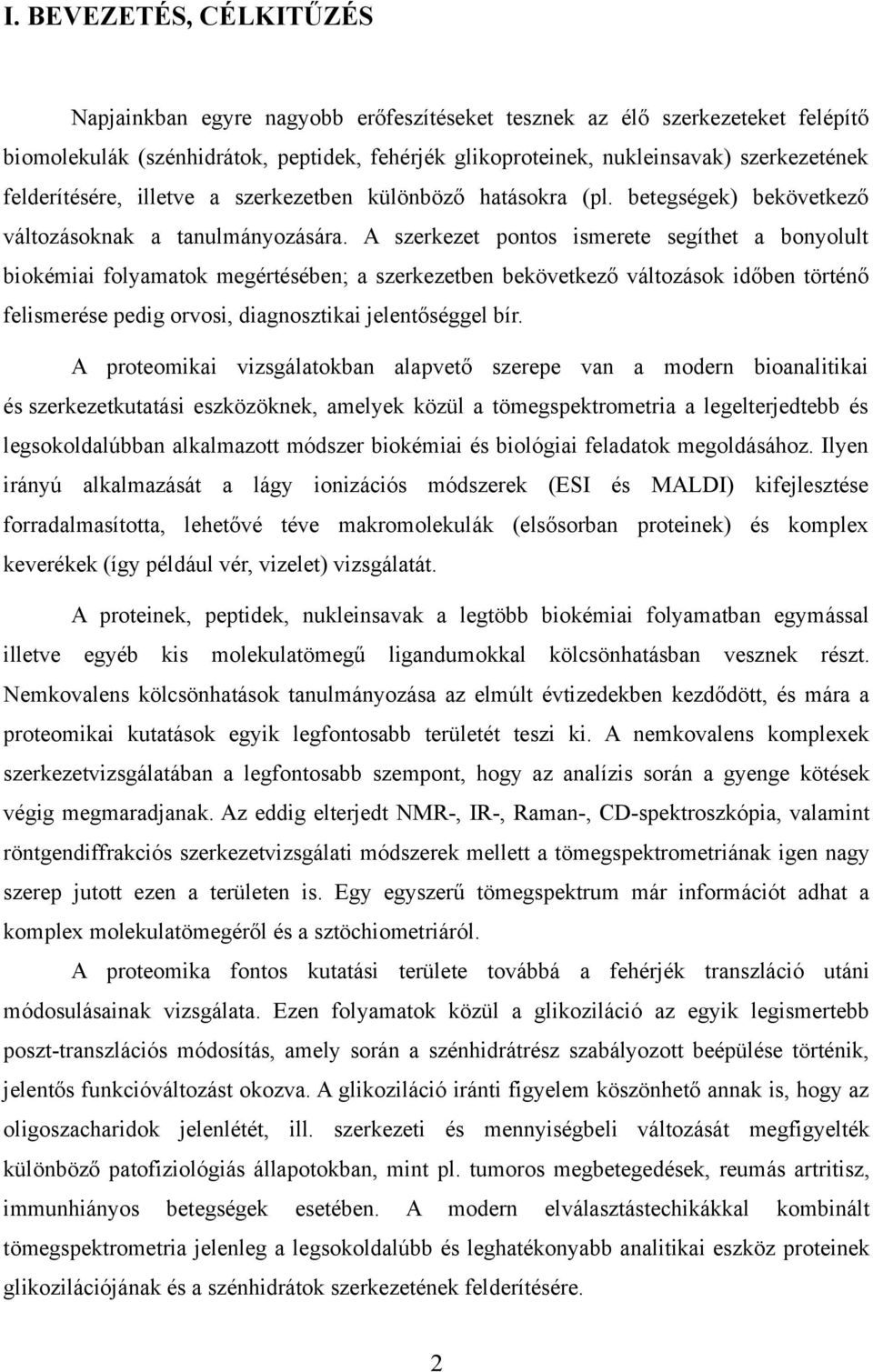 A szerkezet pontos ismerete segíthet a bonyolult biokémiai folyamatok megértésében; a szerkezetben bekövetkező változások időben történő felismerése pedig orvosi, diagnosztikai jelentőséggel bír.