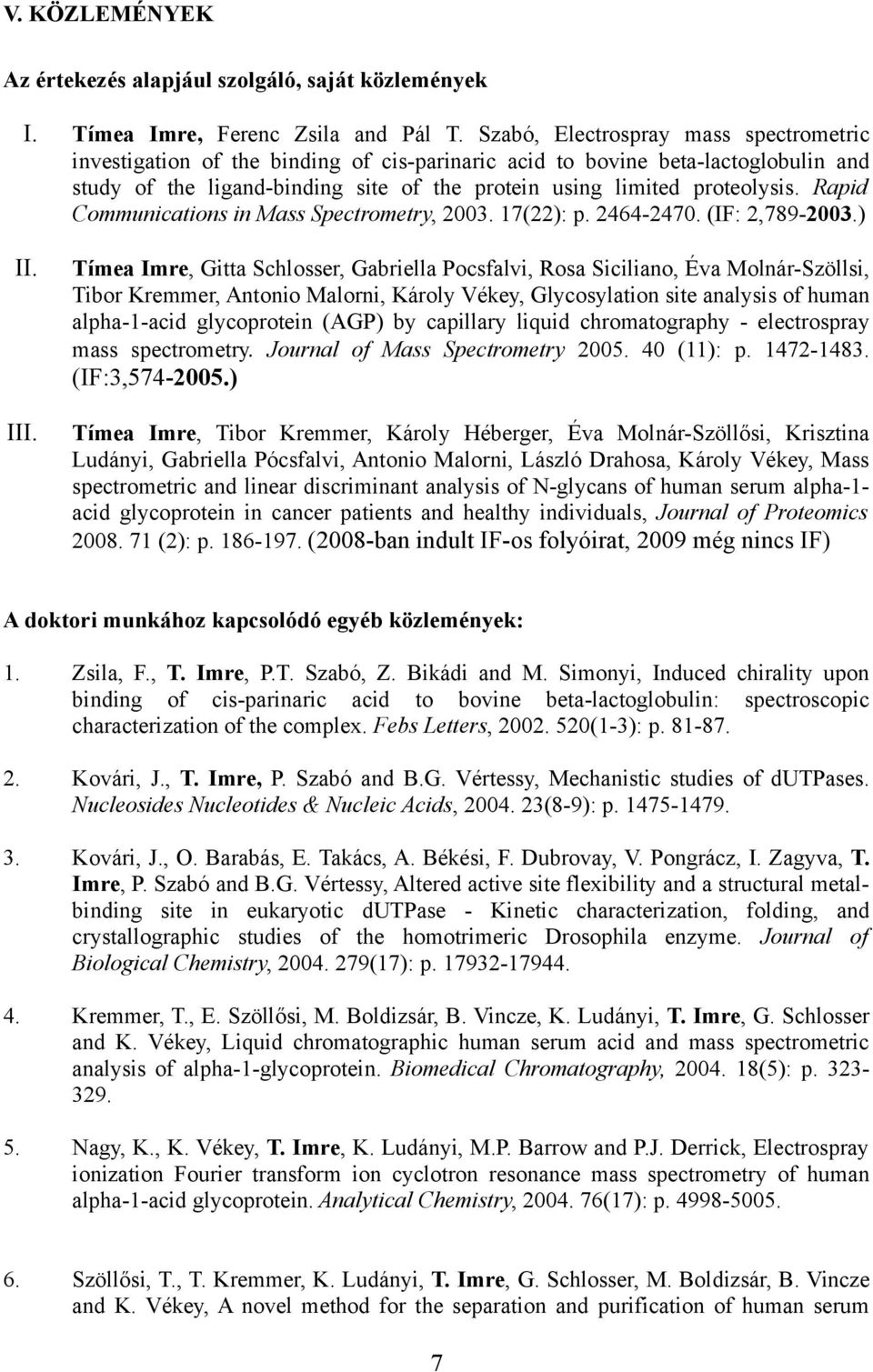 Rapid Communications in Mass Spectrometry, 2003. 17(22): p. 2464-2470. (IF: 2,789-2003.) II. III.