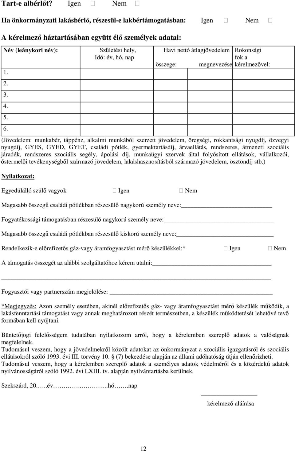 rokkantsági nyugdíj, özvegyi nyugdíj, GYES, GYED, GYET, családi pótlék, gyermektartásdíj, árvaellátás, rendszeres, átmeneti szociális járadék, rendszeres szociális segély, ápolási díj, munkaügyi