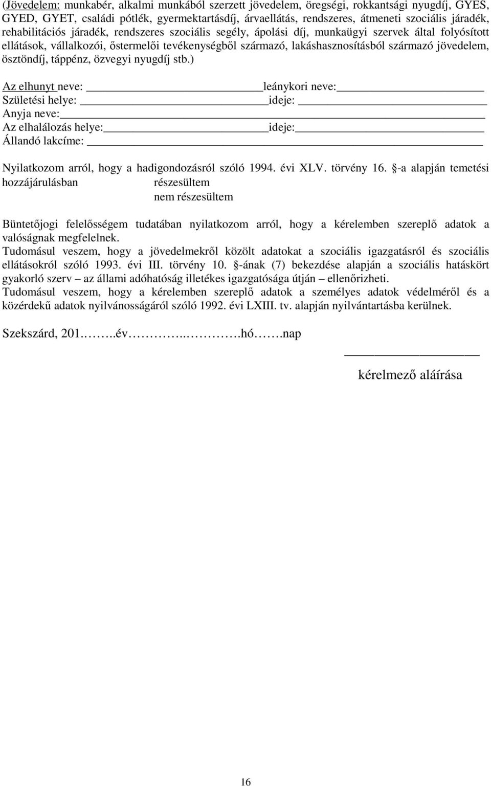 jövedelem, ösztöndíj, táppénz, özvegyi nyugdíj stb.
