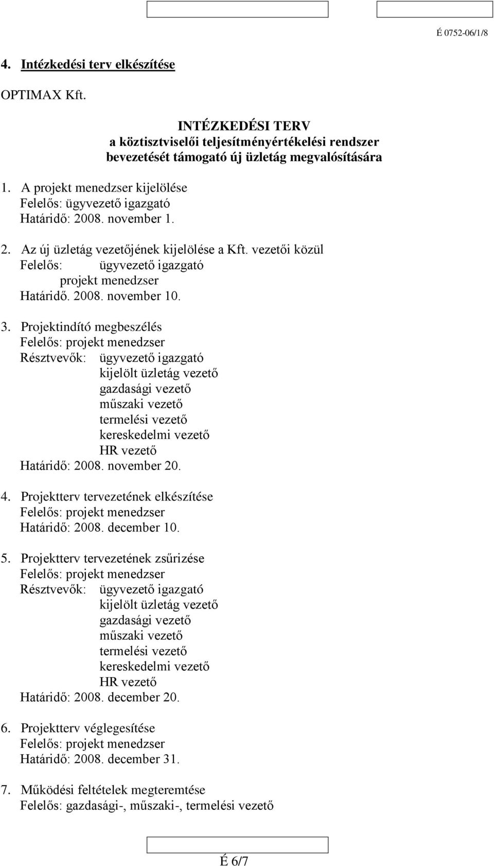 vezetői közül Felelős: ügyvezető igazgató projekt menedzser Határidő. 2008. november 10. 3.