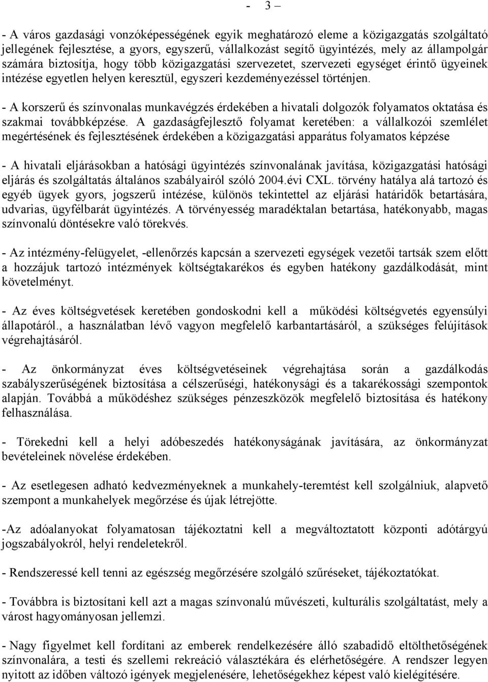 - A korszerű és színvonalas munkavégzés érdekében a hivatali dolgozók folyamatos oktatása és szakmai továbbképzése.