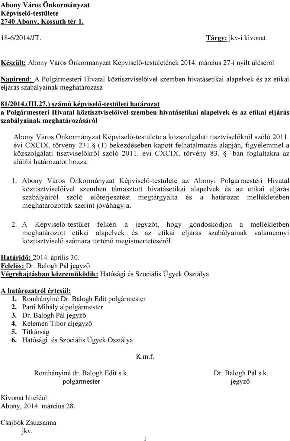 i nyílt üléséről Napirend: A Polgármesteri Hivatal köztisztviselőivel szemben hivatásetikai alapelvek és az etikai eljárás szabályainak meghatározása 81/2014.(III.27.