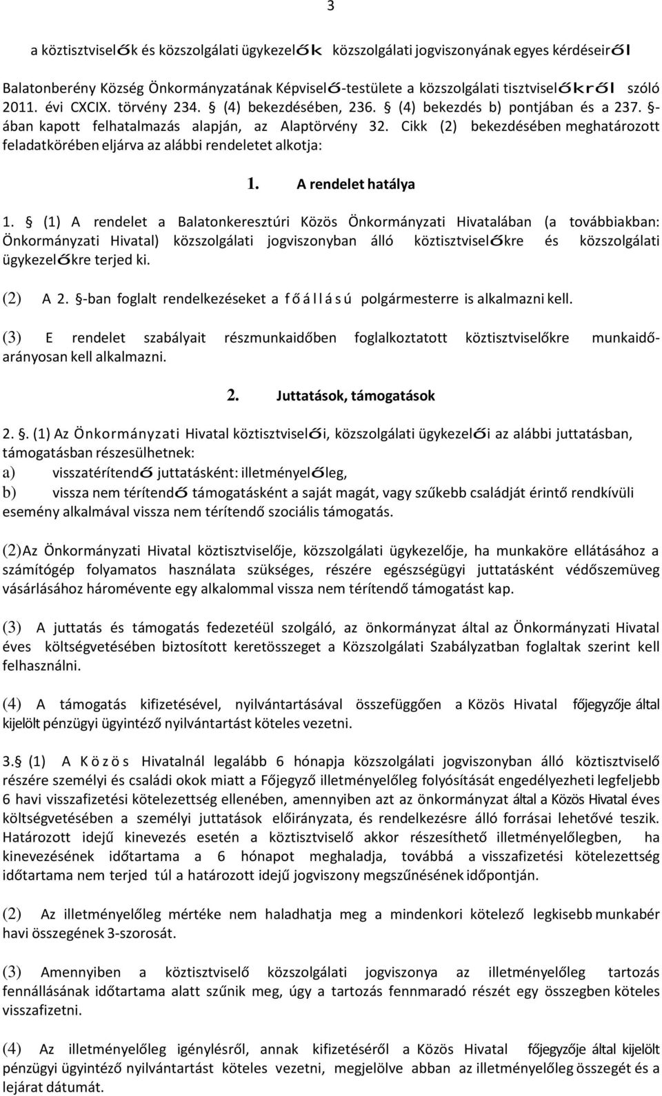 Cikk (2) bekezdésében meghatározott feladatkörében eljárva az alábbi rendeletet alkotja: 1. A rendelet hatálya 1.