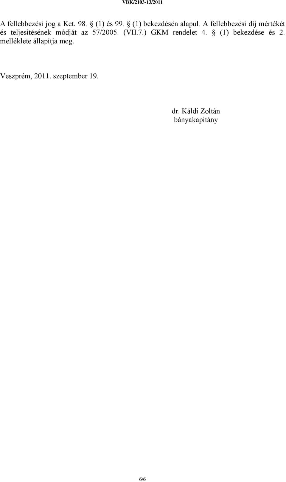 (VII.7.) GKM rendelet 4. (1) bekezdése és 2.