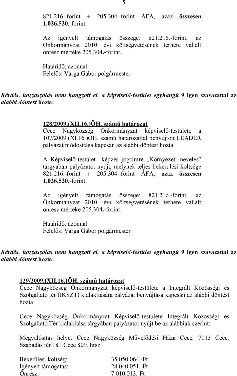 számú határozat Cece Nagyközség Önkormányzat képviselő-testülete a 107/2009.(XI.16.)ÖH.