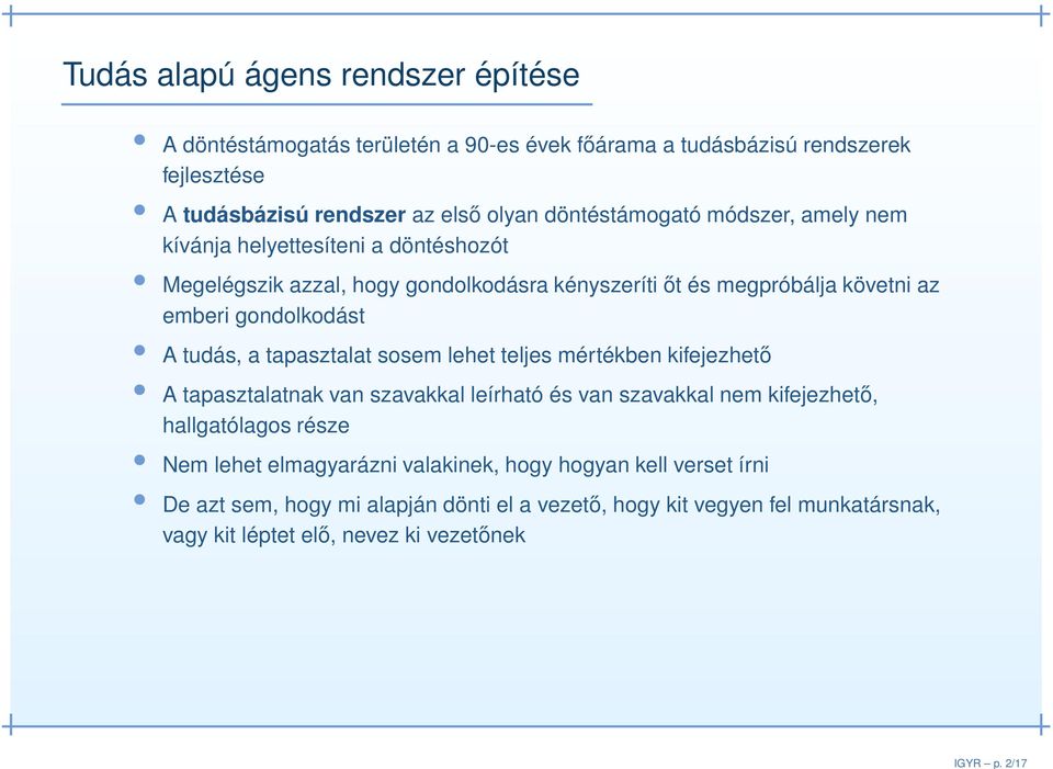 döntéstámogató módszer, amely nem kívánja helyettesíteni a döntéshozót Megelégszik azzal, hogy gondolkodásra kényszeríti őt és megpróbálja követni az emberi gondolkodást