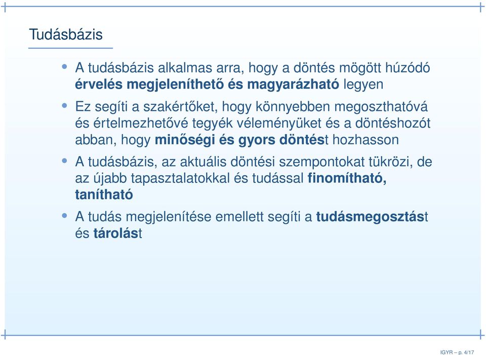 Ez segíti a szakértőket, hogy könnyebben megoszthatóvá és értelmezhetővé tegyék véleményüket és a döntéshozót abban,