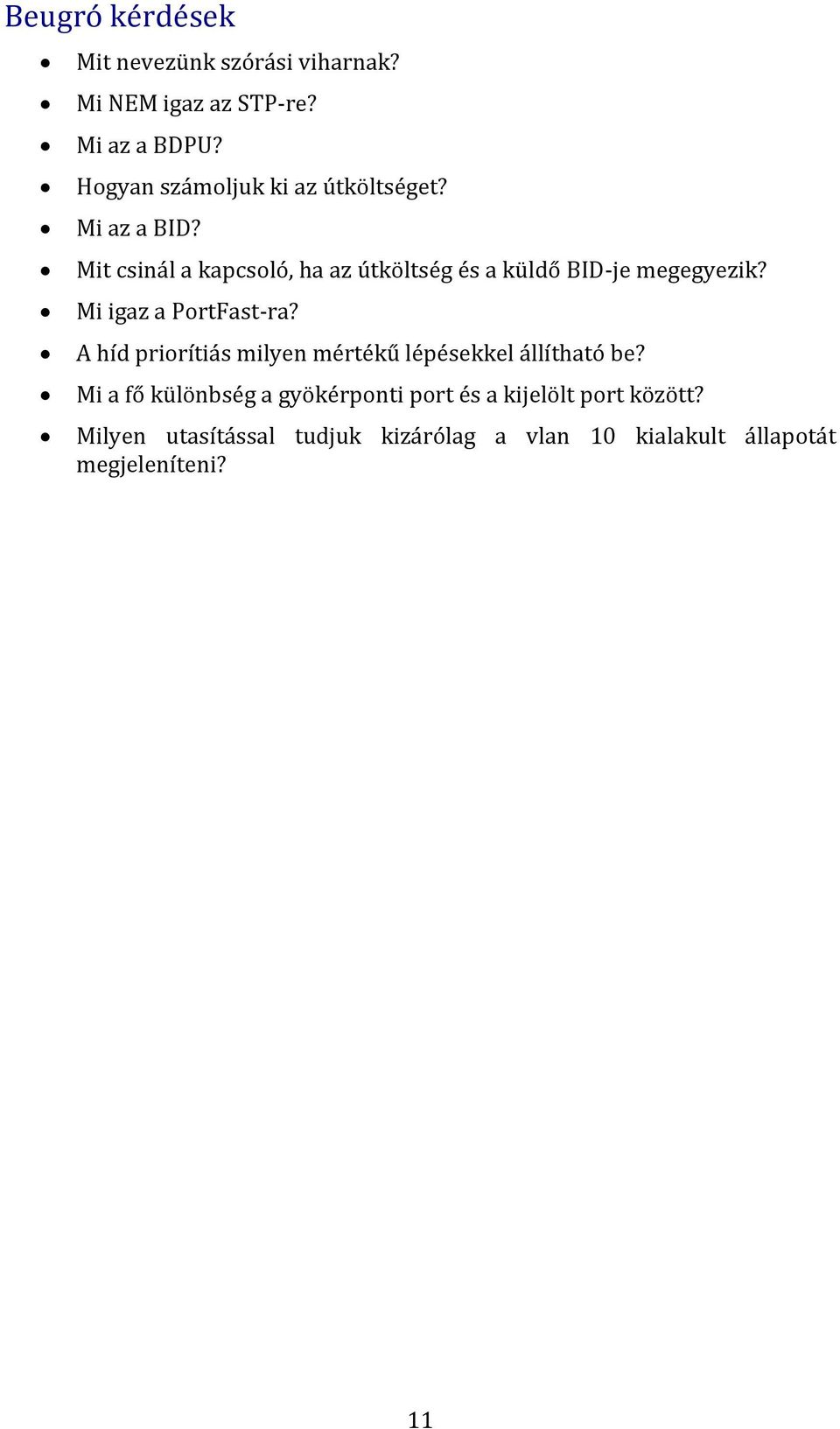 Mit csinál a kapcsoló, ha az útköltség és a küldő BID-je megegyezik? Mi igaz a PortFast-ra?