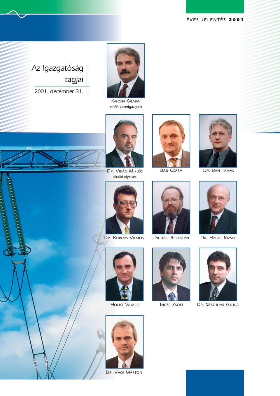 VIRÁG MIKLÓS elnökhelyettes BAJI CSABA DR. BÁN TAMÁS DR.