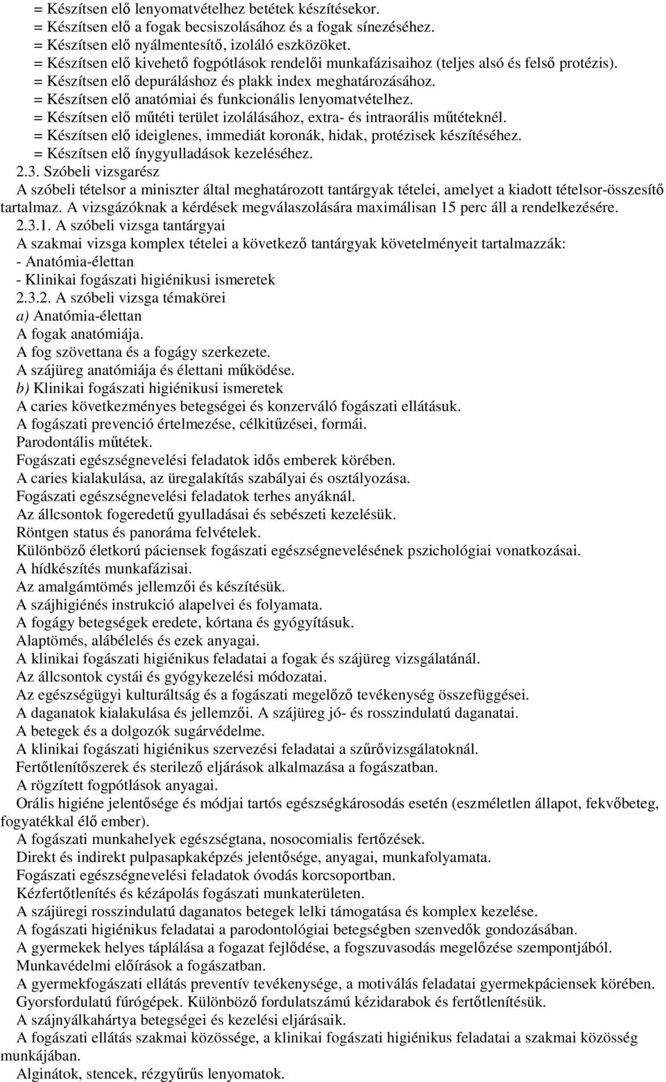 = Készítsen elı anatómiai és funkcionális lenyomatvételhez. = Készítsen elı mőtéti terület izolálásához, extra- és intraorális mőtéteknél.