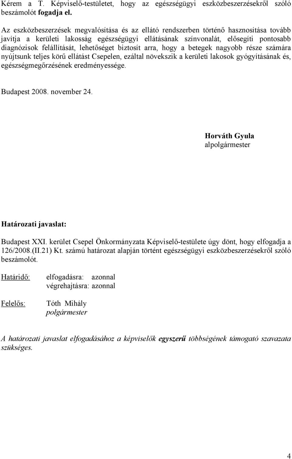 lehetőséget biztosít arra, hogy a betegek nagyobb része számára nyújtsunk teljes körű ellátást Csepelen, ezáltal növekszik a kerületi lakosok gyógyításának és, egészségmegőrzésének eredményessége.