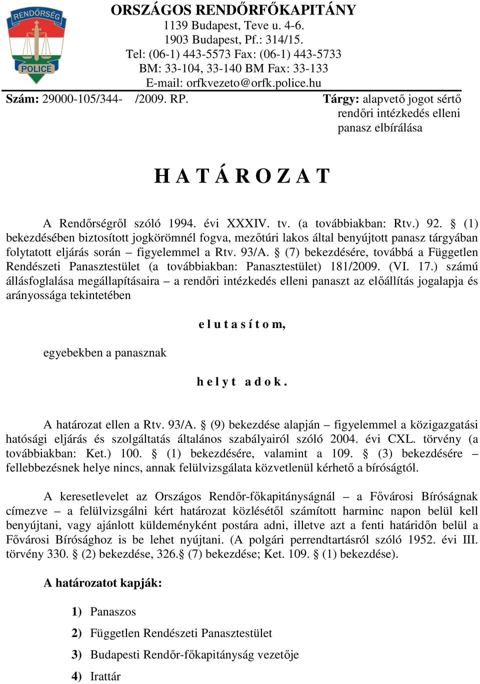 (1) bekezdésében biztosított jogkörömnél fogva, mezıtúri lakos által benyújtott panasz tárgyában folytatott eljárás során figyelemmel a Rtv. 93/A.