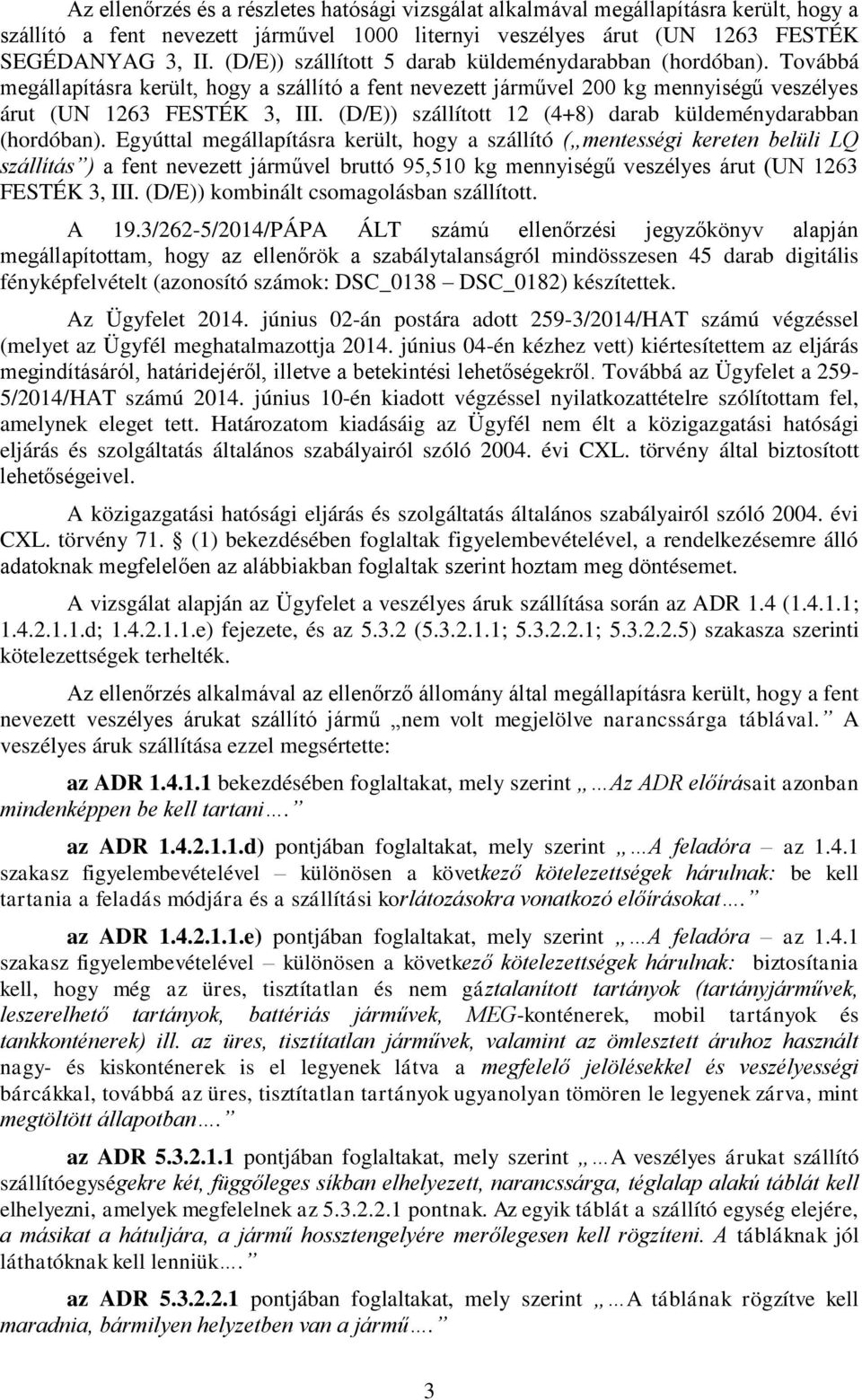 (D/E)) szállított 12 (4+8) darab küldeménydarabban (hordóban).