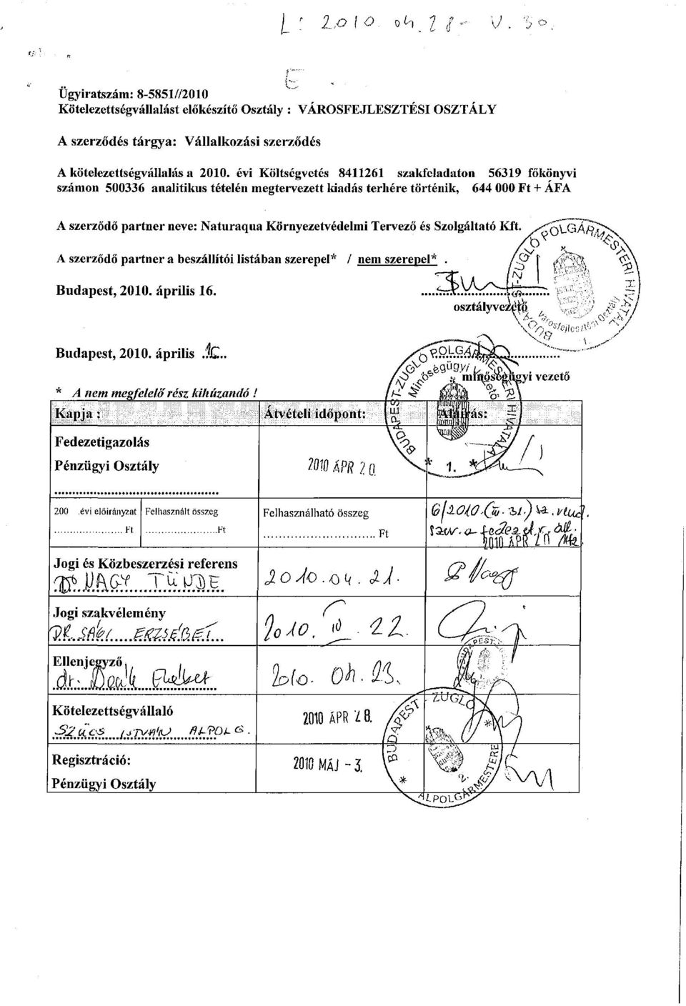Tervező és Szolgáltató Kft. /"ov-gáft. A szerződő partner a beszállítói listában szerepel* / nem szerepel*. /C? 1,, v> Budapest, 2010. április 16. Budapest, 2010. április.íc * A nem megfelelő' rész kihúzandó!