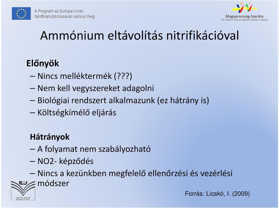 hátrány is) Költségkímélő eljárás Hátrányok A folyamat nem szabályozható NO2-