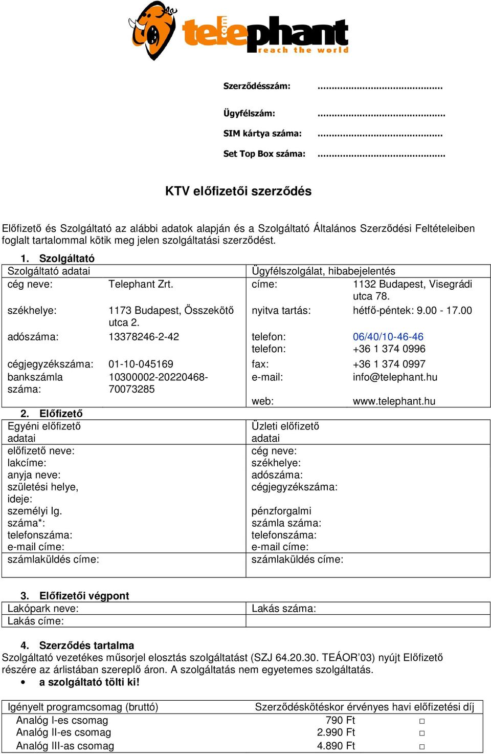 Szolgáltató Szolgáltató Ügyfélszolgálat, hibabejelentés cég neve: Telephant Zrt. címe: 1132 Budapest, Visegrádi utca 78. székhelye: 1173 Budapest, Összekötı nyitva tartás: hétfı-péntek: 9.00-17.