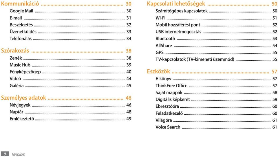 .. 50 Wi-Fi... 51 Mobil hozzáférési pont... 52 USB internetmegosztás... 52 Bluetooth... 53 AllShare... 54 GPS... 55 TV-kapcsolatok (TV-kimeneti üzemmód).