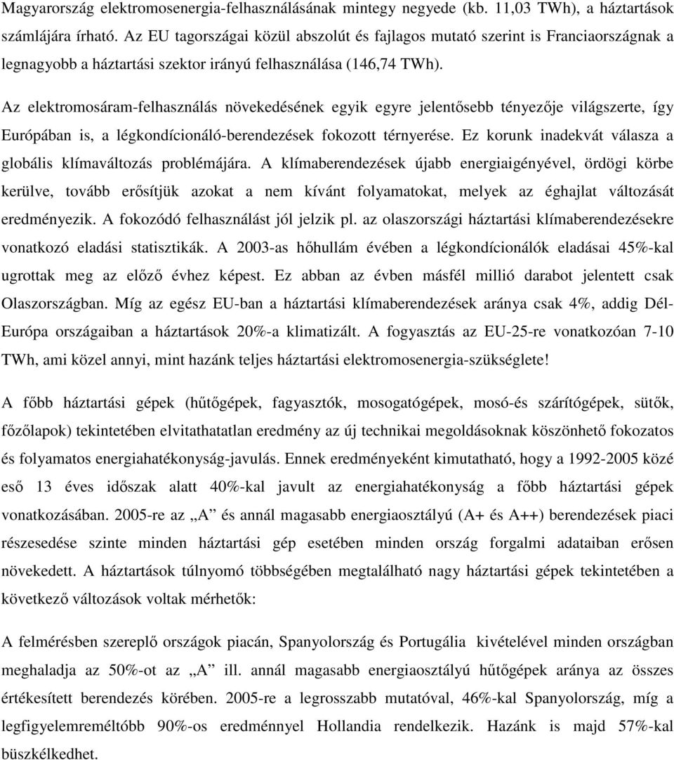 Az elektromosáram-felhasználás növekedésének egyik egyre jelentsebb tényezje világszerte, így Európában is, a légkondícionáló-berendezések fokozott térnyerése.