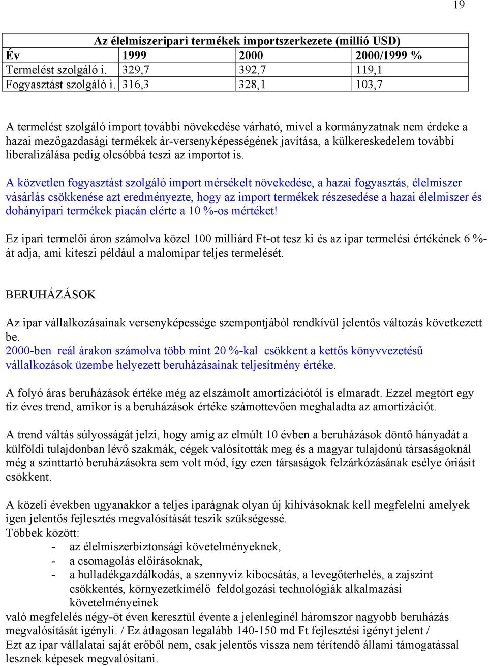 liberalizálása pedig olcsóbbá teszi az importot is.