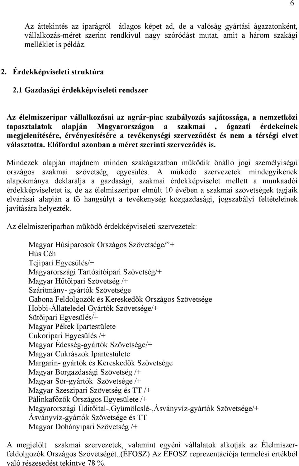 1 Gazdasági érdekképviseleti rendszer Az élelmiszeripar vállalkozásai az agrár-piac szabályozás sajátossága, a nemzetközi tapasztalatok alapján Magyarországon a szakmai, ágazati érdekeinek
