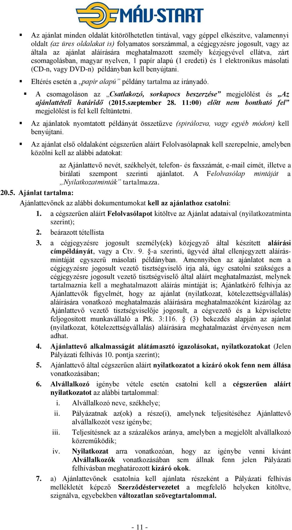 Eltérés esetén a papír alapú példány tartalma az irányadó. A csomagoláson az Csatlakozó, sorkapocs beszerzése megjelölést és Az ajánlattételi határidő (2015.szeptember 28.