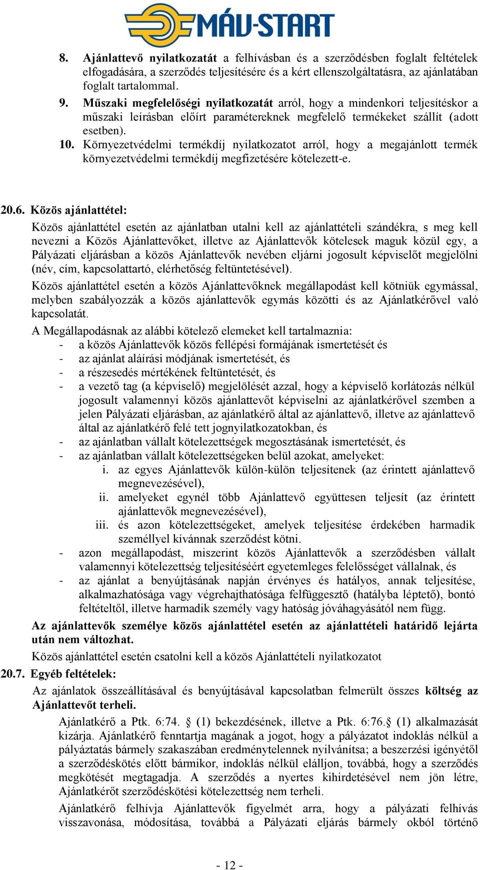 Környezetvédelmi termékdíj nyilatkozatot arról, hogy a megajánlott termék környezetvédelmi termékdíj megfizetésére kötelezett-e. 20.6.