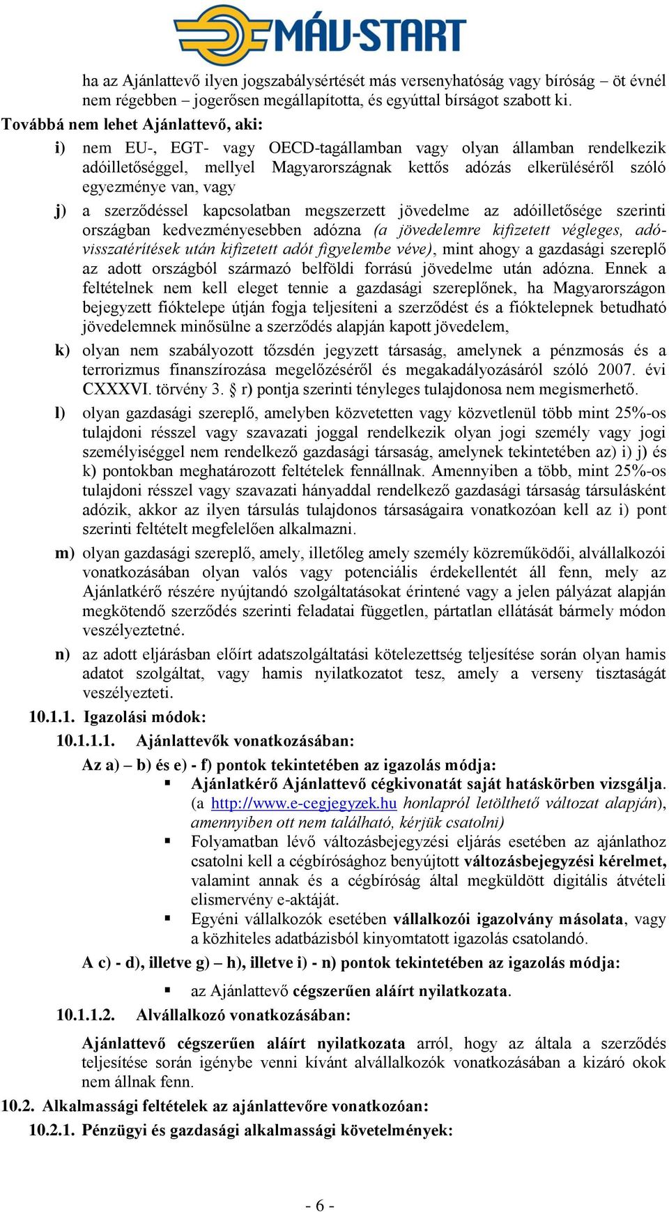 vagy j) a szerződéssel kapcsolatban megszerzett jövedelme az adóilletősége szerinti országban kedvezményesebben adózna (a jövedelemre kifizetett végleges, adóvisszatérítések után kifizetett adót