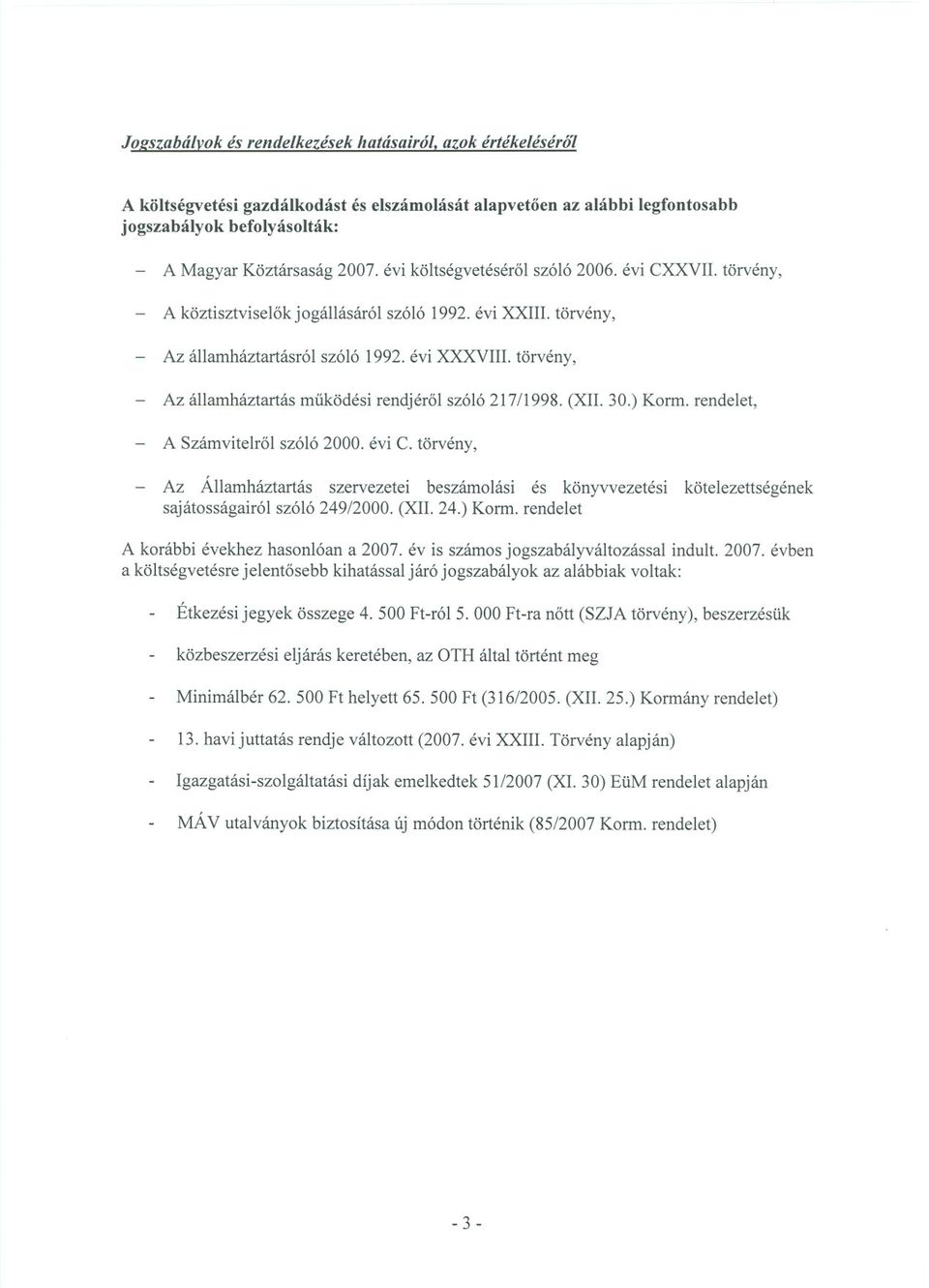 törvény, - Az államháztartás muködési rendjérol szóló 217/1998. (XII. 30.) Korm. rendelet, - A Számvitelrol szóló 2000. évi C.