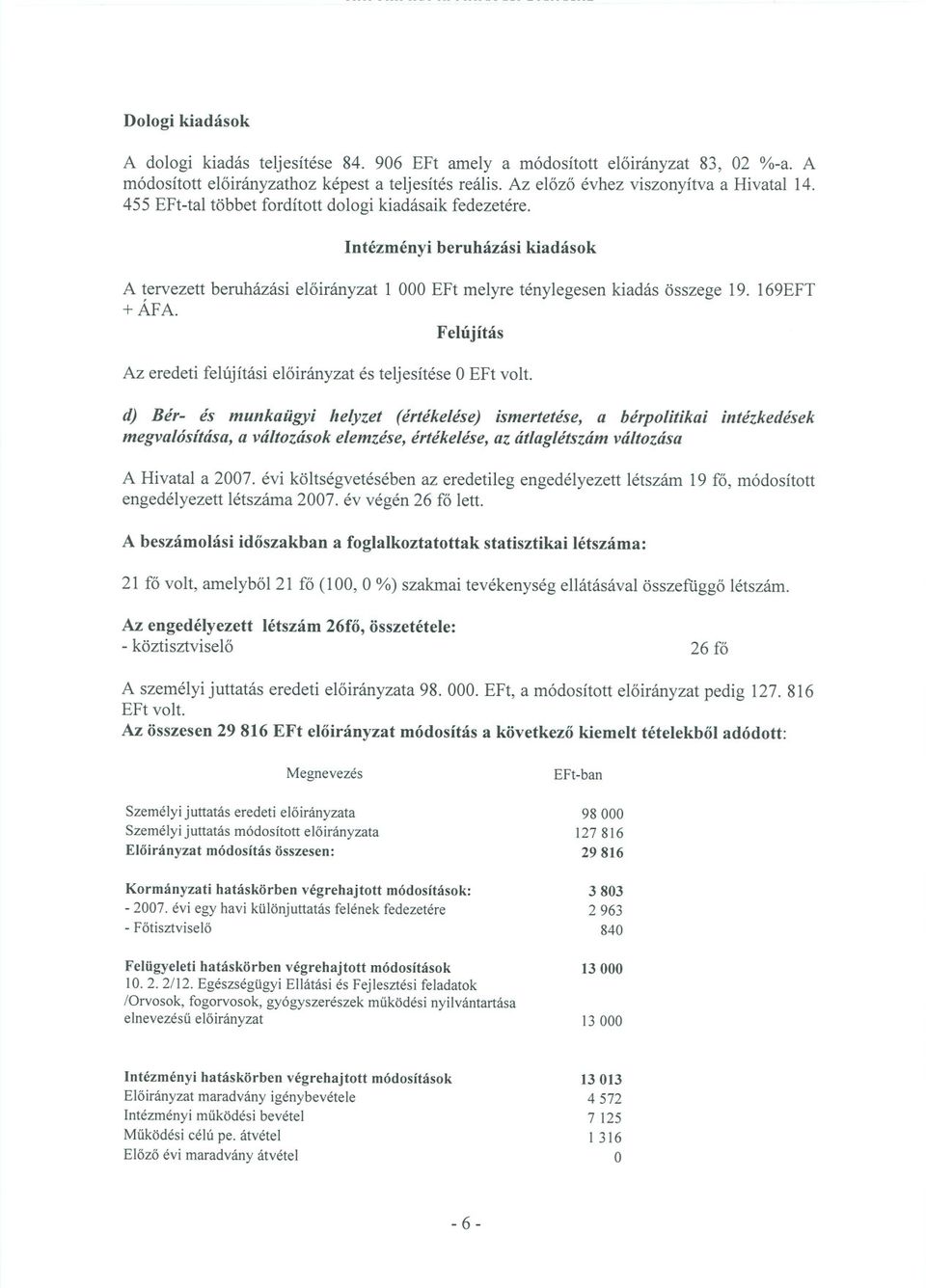 Felújítás Az eredeti felújítási eloirányzat és teljesítése OEFt volt.
