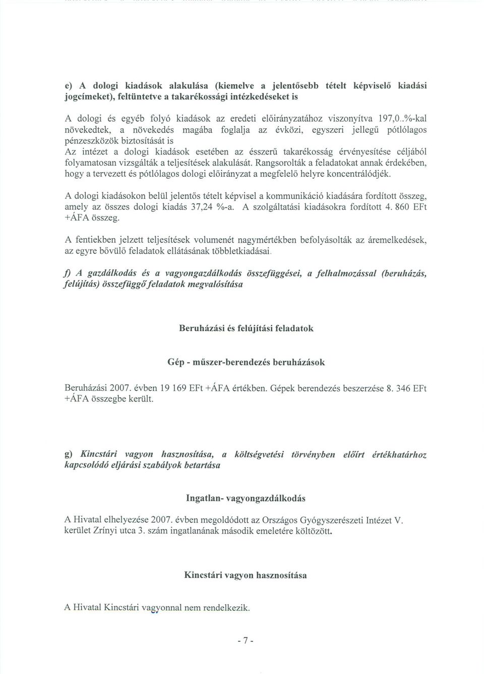 .%-kal növekedtek, a növekedés magába foglalja az évközi, egyszeri jellegu pótlólagos pénzeszközök biztosítását is Az intézet a dologi kiadások esetében az ésszeru takarékosság érvényesítése céljából