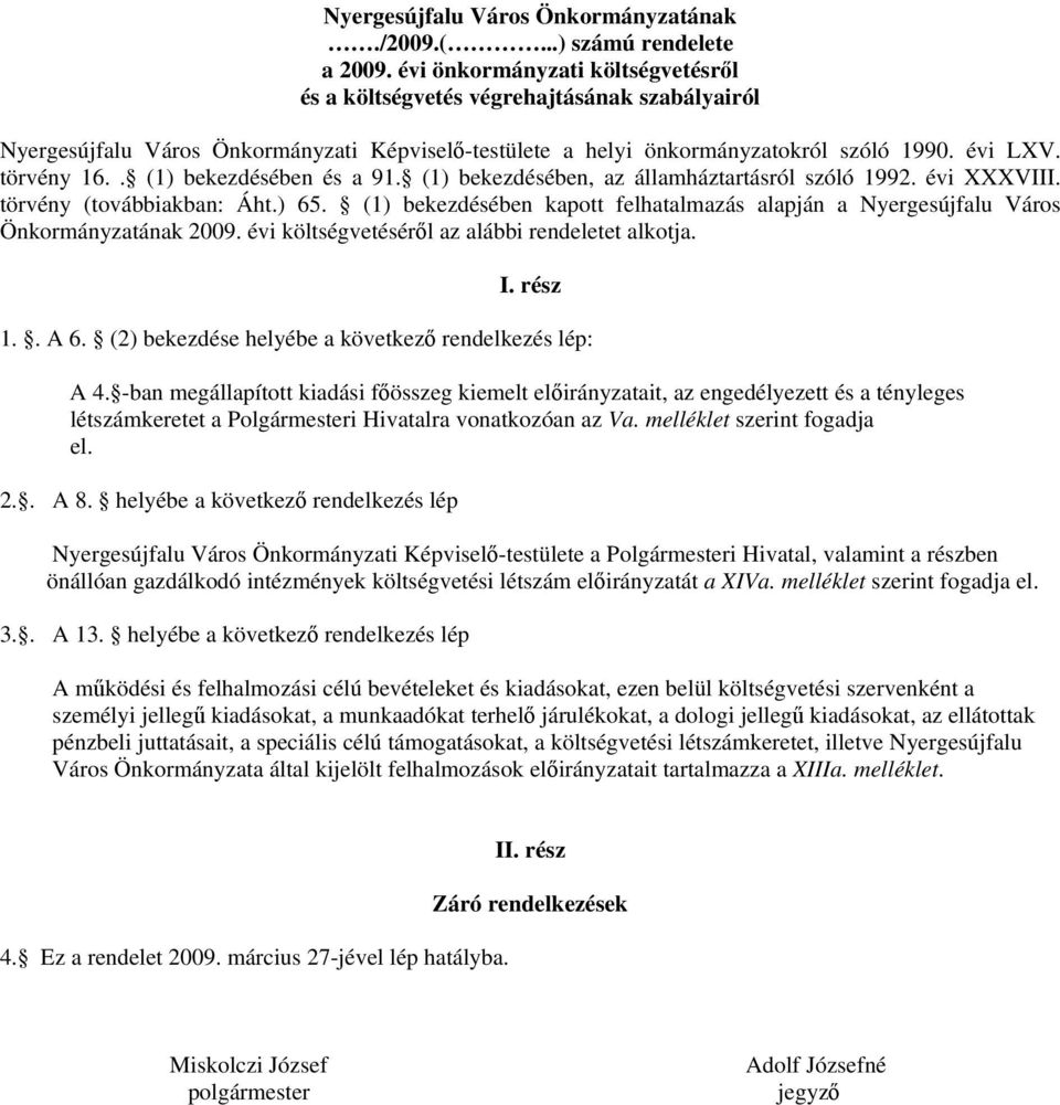 . (1) bekezdésében és a 91. (1) bekezdésében, az államháztartásról szóló 1992. évi XXXVIII. törvény (továbbiakban: Áht.) 65.